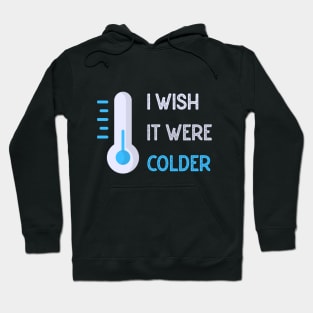 I wish it were colder Hoodie